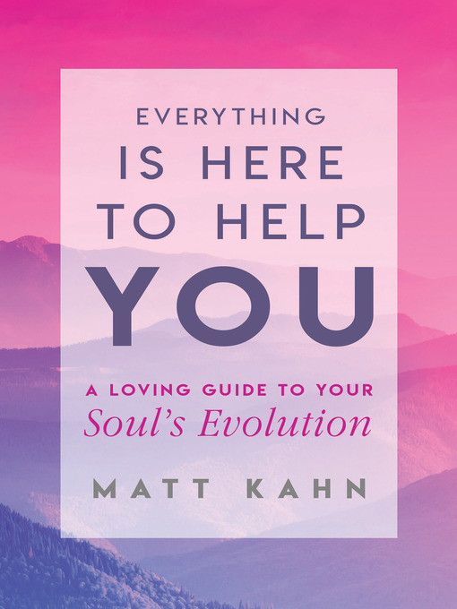 Title details for Everything Is Here to Help You by Matt Kahn - Available